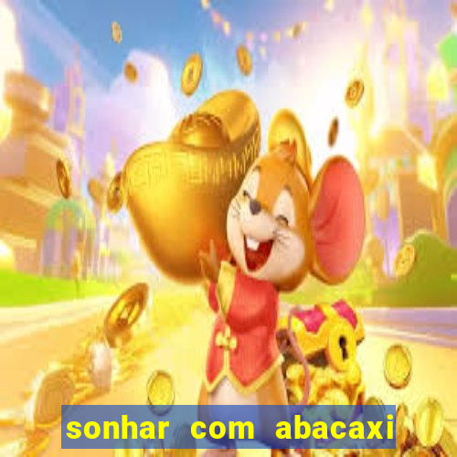 sonhar com abacaxi no jogo do bicho